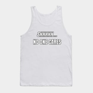 SHHHHH... No One Cares Sarcastic Vibes Tee! Tank Top